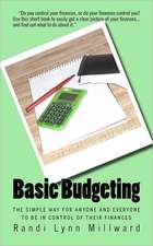 Basic Budgeting: The Simple Way for Anyone and Everyone to Be in Control of Their Finances