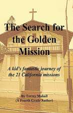 The Search for the Golden Mission: A Kid's Fantastic Journey of the 21 California Missions