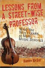 Lessons from a Street-Wise Professor: What You Won't Learn at Most Music Schools