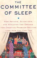 The Committee of Sleep: How Artists, Scientists, and Athletes Use Their Dreams for Creative Problem Solving-And How You Can Too