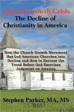 Church Growth Crisis: How the Church Growth Movement Has Led American Churches Into Decline and How