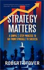 Strategy Matters: A Simple 7-Step Process to Go from Struggle to Success