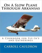 On a Slow Plane Through Arkansas: A Cookbook for Fly-In's and Gatherings