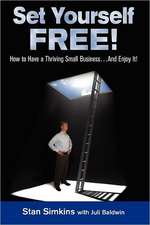 Set Yourself Free: How to Have a Thriving Small Business...and Enjoy It!