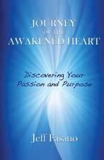 Journey of the Awakened Heart: Discovering Who You Are and Why You Are Here