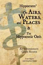 Hippocrates' on Airs, Waters, and Places and the Hippocratic Oath: Greek Text with Running Vocabulary and Commentary