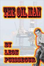 The Oil Man: Adventure and Romance in Times of Trouble