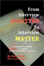 From Interview Disaster to Interview Master: A Headhunter's Guide to Avoiding Crash and Burn Job Interviews