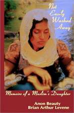 Not Easily Washed Away: Memoirs of a Muslim's Daughter