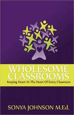 Wholesome Classrooms: Keeping Heart at the Heart of Every Classroom