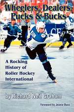 Wheelers, Dealers, Pucks & Bucks: A Rocking History of Roller Hockey International