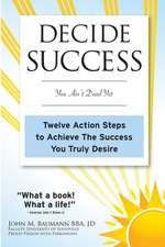 Decide Success: Twelve Action Steps to Achieve the Success You Truly Desire