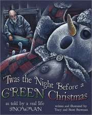 'Twas the Night Before a Green Christmas: As Told by a Real Life Snowman