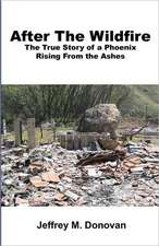 After the Wildfire: The True Story of a Phoenix Rising from the Ashes