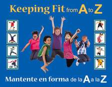 Keeping Fit from A to Z: Mantente En Forma de La A A La Z