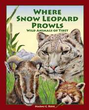 Where Snow Leopard Prowls: Wild Animals of Tibet