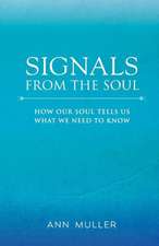 Signals from the Soul: How Our Soul Tells Us What We Need to Know