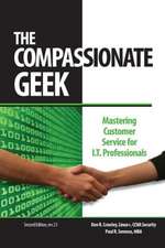 The Compassionate Geek: Mastering Customer Service for It Professionals