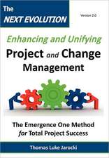 The Next Evolution - Enhancing and Unifying Project and Change Management: The Emergence One Method for Total Project Success