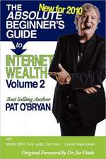 The Absolute Beginner's Guide to Internet Wealth, Volume 2: New for 2010