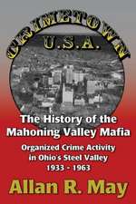 Crimetown U.S.A.: Organized Crime Activity in Ohio's Steel Valley 1933-1963