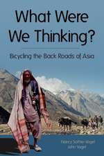 What Were We Thinking?: Bicycling the Back Roads of Asia