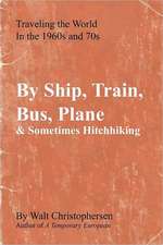 By Ship, Train, Bus, Plane & Sometimes Hitchhiking