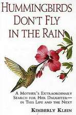 Hummingbirds Don't Fly in the Rain: A Mother's Extraordinary Search for Her Daughter--In This Life and the Next