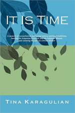 It Is Time: A Memoir of Reconciliation, Embracing Various Spiritual Traditions, Healing the Armenian Genocide and the Feminine Wou