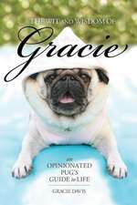 The Wit and Wisdom of Gracie: An Opinionated Pug's Guide to Life