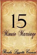 15 Minute Marriage: The Key to Creating Star Performers and Becoming a Star Yourself