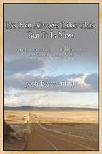 It's Not Always Like This, But It Is Now: A Guide to Letting Go of Depression and Simply Living Well