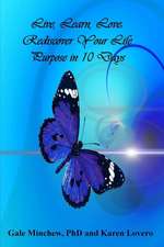 Live, Learn, Love: Rediscover Your Life Purpose in 10 Days