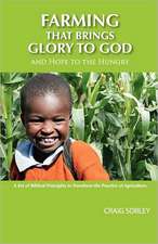 Farming That Brings Glory to God and Hope to the Hungry: Tough Answers to the Tough Questions Christians Ask