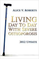 Living Day to Day with Severe Osteoporosis: 2012 Update