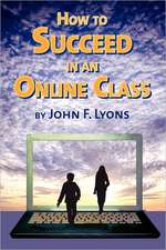 How to Succeed in an Online Class: What Any Executive or Entrepreneur Needs to Know in Order to Master Search Engine Optimization on Google, Bing and Yah