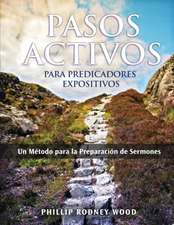 Pasos Activos Para Predicaores Expositivos, Un Metodo Para La Preparacion de Sermones (Action Steps for Expository Preachers, a Method of Sermon Prepa