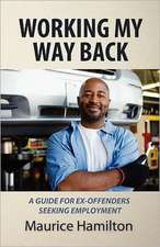 Working My Way Back: A Guide for Ex Offenders Seeking Employment