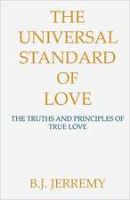 The Universal Standard of Love: The Truths and Principles of True Love