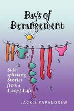 Days of Derangement: Sidesplitting Stories from a Loopy Life