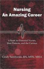 Nursing, an Amazing Career: A Book for Potential Nurses, Their Patients, and the Curious