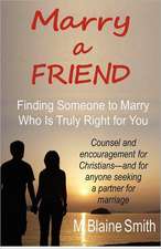 Marry a Friend: Finding Someone to Marry Who Is Truly Right for You