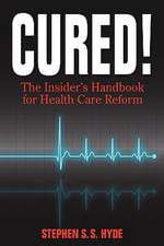 Cured! the Insider's Handbook for Health Care Reform