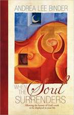 When the Soul Surrenders: Allowing the Beauty of God's Work to Be Displayed in Your Life