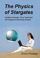 The Physics of Stargates: Parallel Universes, Time Travel, and the Enigma of Wormhole Physics