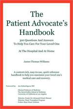 The Patient Advocate's Handbook 300 Questions and Answers to Help You Care for Your Loved One at the Hospital and at Home