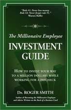 The Millionaire Employee Investment Guide: How to Invest Your Way to a Million Dollars While Working for a Paycheck