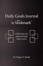 Daily Goals Journal by Probookmark: Achieving Your Goals Through Daily Action