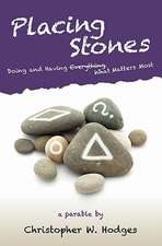 Placing Stones: Doing and Having What Matters Most.