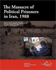 The Massacre of Political Prisoners in Iran, 1988: Report of an Inquiry Conducted by Geoffrey Robertson Qc